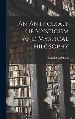 An Anthology Of Mysticism And Mystical Philosophy 9781014219459