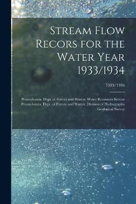 Stream Flow Recors for the Water Year 1933/1934; 1933/1934 (Paperback)