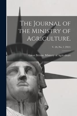 Journal of the Ministry of Agriculture.; v. 28, no. 1 (1921)