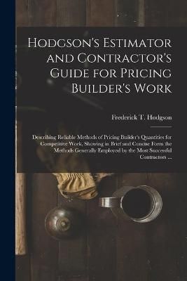 Hodgson's Estimator and Contractor's Guide for Pricing Builder's Work [microform]