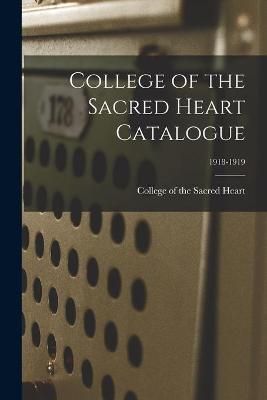 College of the Sacred Heart Catalogue; 1918-1919 9781014236678