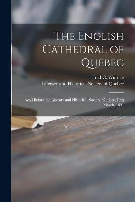 English Cathedral of Quebec [microform] By Würtele 9781014240156