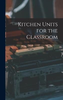 Kitchen Units for the Classroom By Anonymous 9781014240439 (Hardback)
