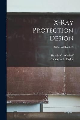 X-Ray Protection Design; NBS Handbook 50 9781014241757 (Paperback)