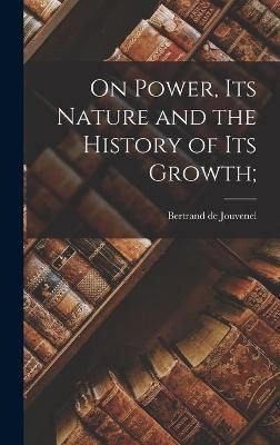 On Power, Its Nature and the History of Its Growth; 9781014245458