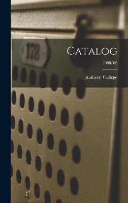 Catalog [Electronic Resource]; 1988/89 By Amherst College (creator)