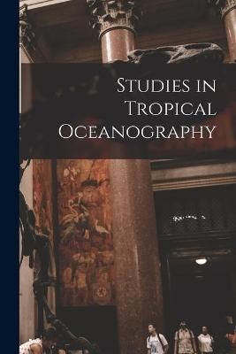 Studies in Tropical Oceanography By Anonymous 9781014278883