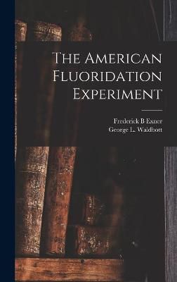 The American Fluoridation Experiment 9781014282088 (Hardback)
