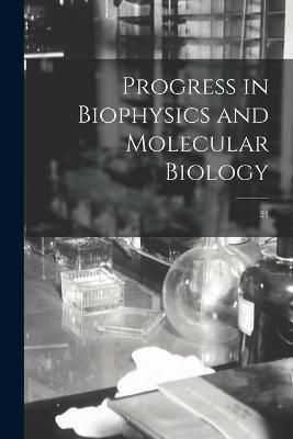 Progress in Biophysics and Molecular Biology; 21 By Anonymous