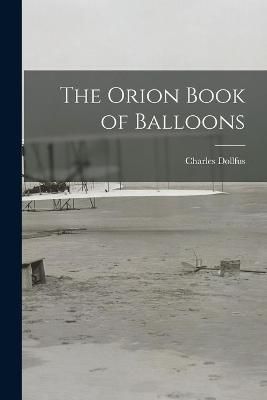 The Orion Book of Balloons By Charles Dollfus 9781014283436