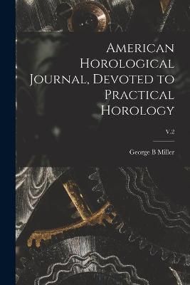 American Horological Journal, Devoted to Practical Horology; V.2