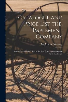 Catalogue and Price List the, Implement Company By Implement Company