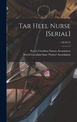 Tar Heel Nurse [Serial]; V.36(1974) 9781014297914 (Hardback)