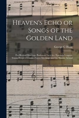 Heaven's Echo or Songs of the Golden Land By Hugg 9781014298294