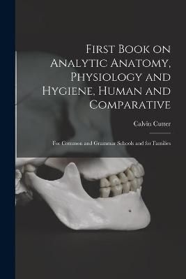 First Book on Analytic Anatomy, Physiology and Hygiene, Human and Comparative