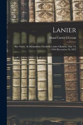 Lanier; Her Name. In Memoriam By Maud Carter Clement 9781014306234