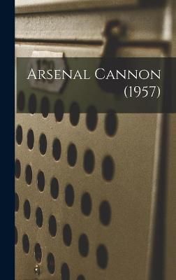 Arsenal Cannon (1957) By Anonymous 9781014306777 (Hardback)
