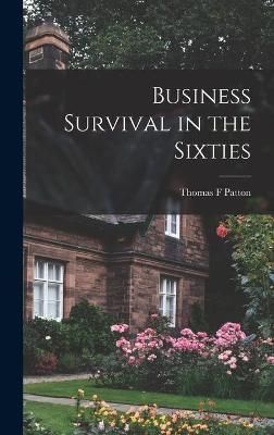 Business Survival in the Sixties By Thomas F Patton 9781014308009