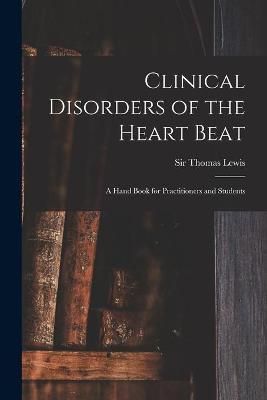 Clinical Disorders of the Heart Beat [microform] By Lewis (Paperback)
