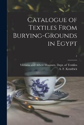 Catalogue of Textiles From Burying-grounds in Egypt; 1 9781014319760