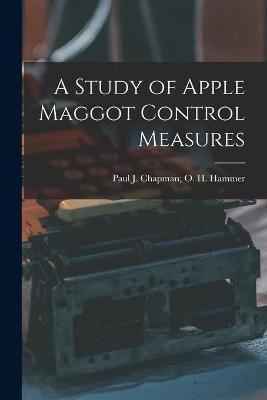 A Study of Apple Maggot Control Measures 9781014328328 (Paperback)