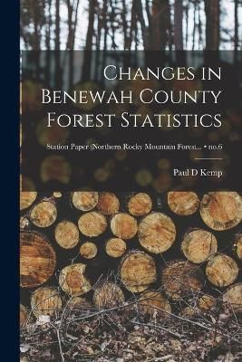 Changes in Benewah County Forest Statistics; No.6 By Paul D Kemp