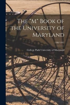 The "M" Book of the University of Maryland; 1936/1937 9781014358523