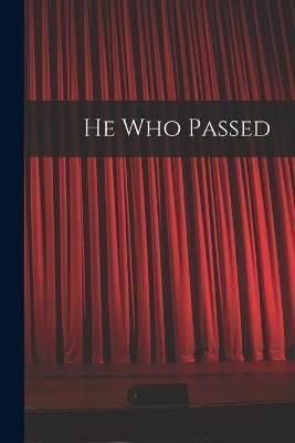 He Who Passed [microform] By Anonymous 9781014363558 (Paperback)