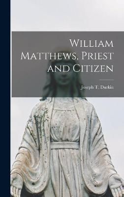 William Matthews, Priest and Citizen 9781014366757 (Hardback)