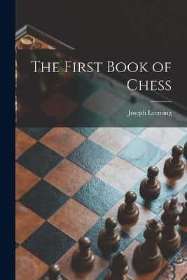 The First Book of Chess By Joseph 1897-1968 Leeming 9781014367907