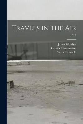 Travels in the Air; c. 3 By Glaisher 9781014368799 (Paperback)