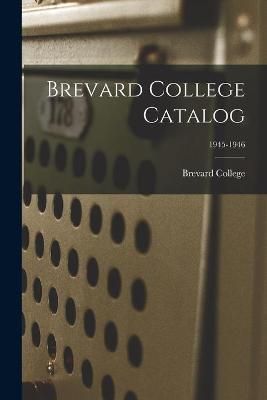 Brevard College Catalog; 1945-1946 By Brevard College (creator)