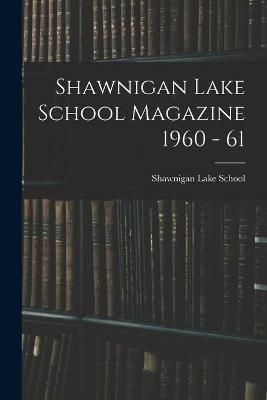 Shawnigan Lake School Magazine 1960 - 61 9781014377265 (Paperback)