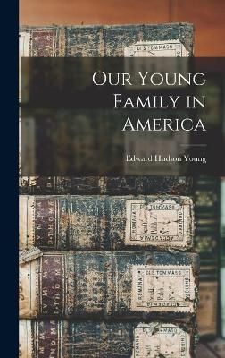 Our Young Family in America By Edward Hudson 1875- Young 9781014380432