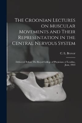Croonian Lectures on Muscular Movements and Their Representation in the Central Nervous System