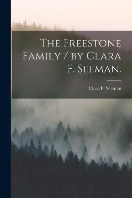 The Freestone Family / By Clara F. Seeman. By Clara F Seeman
