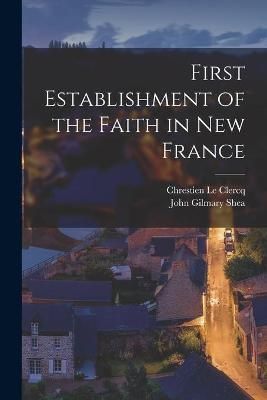 First Establishment of the Faith in New France [microform] (Paperback)