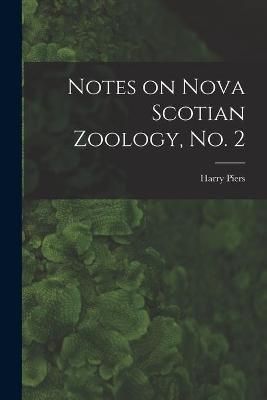 Notes on Nova Scotian Zoology, No. 2 [microform] By Piers (Paperback)
