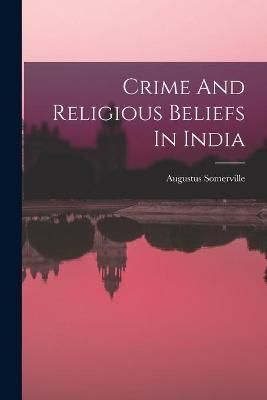 Crime And Religious Beliefs In India By Augustus Somerville (creator)