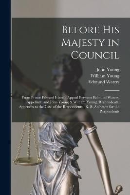 Before His Majesty in Council [microform] By Young 9781014397201