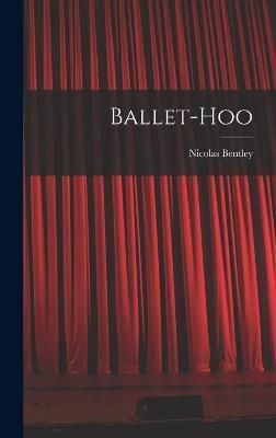 Ballet-Hoo By Nicolas 1907- Bentley 9781014407122 (Hardback)