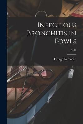 Infectious Bronchitis in Fowls; B494 By George 1888-1969 Kernohan