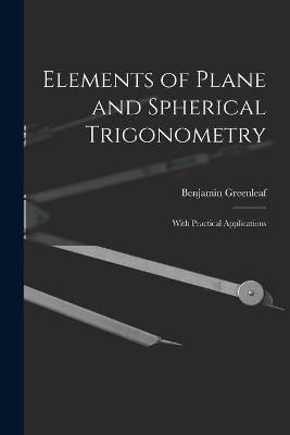 Elements of Plane and Spherical Trigonometry By Greenleaf (Paperback)