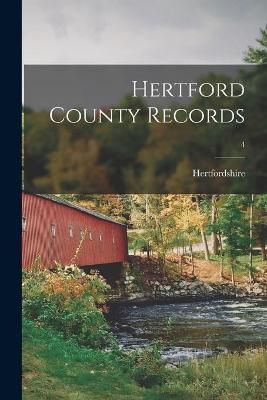 Hertford County Records; 4 By Hertfordshire (England) 9781014425720