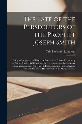 The Fate of the Persecutors of the Prophet Joseph Smith 9781014428349