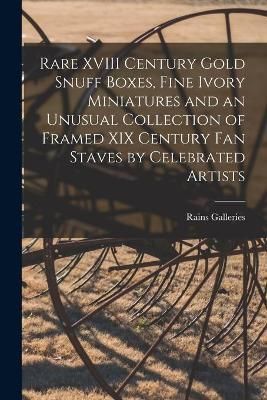 Rare XVIII Century Gold Snuff Boxes, Fine Ivory Miniatures and an Unusual Collection of Framed XIX Century Fan Staves by Celebrated Artists