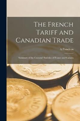 French Tariff and Canadian Trade [microform] By Poindron 9781014433060