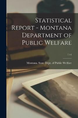 Statistical Report - Montana Department of Public Welfare; 11-4