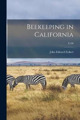 Beekeeping in California; E100 By John Edward 1895- Eckert (Paperback)