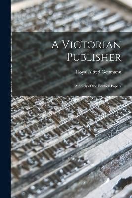A Victorian Publisher By Royal Alfred 1904- Gettmann 9781014449054